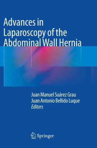 Kniha Advances in Laparoscopy of the Abdominal Wall Hernia Juan Manuel Suarez Grau