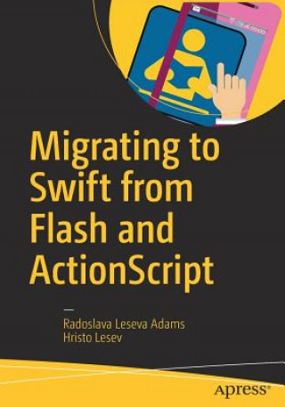 Kniha Migrating to Swift from Flash and ActionScript Radoslava Leseva Adams
