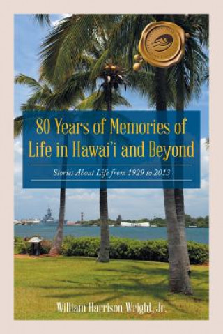 Könyv 80 Years of Memories of Life in Hawaii and Beyond Jr. William Harrison Wright