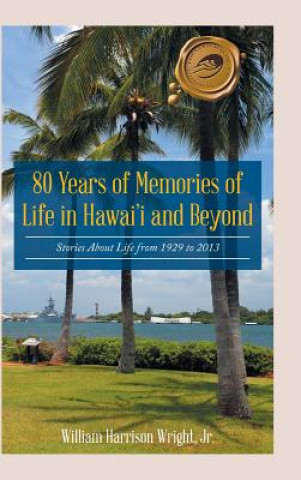 Livre 80 Years of Memories of Life in Hawaii and Beyond Jr. William Harrison Wright