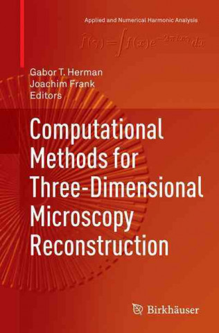 Kniha Computational Methods for Three-Dimensional Microscopy Reconstruction Gabor T. Herman