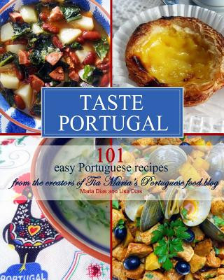 Könyv Taste Portugal 101 Easy Portuguese Recipes Maria Dias