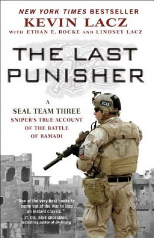Книга The Last Punisher: A Seal Team Three Sniper's True Account of the Battle of Ramadi Kevin Lacz