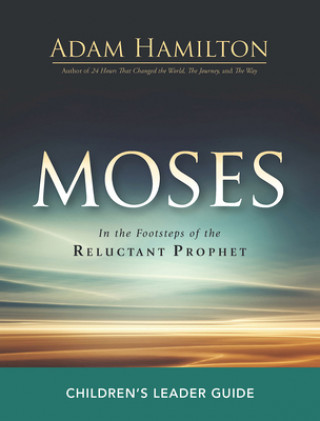 Könyv Moses Children's Leader Guide Adam Hamilton