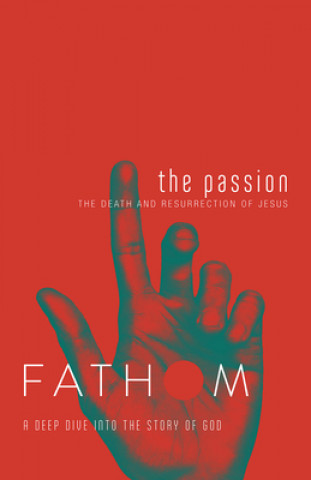 Kniha Fathom Bible Studies: The Passion Student Journal Katie Heierman