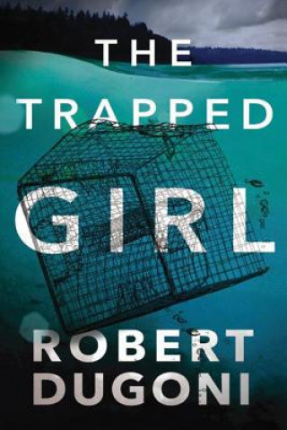 Könyv Trapped Girl Robert Dugoni