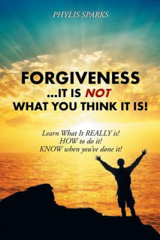 Книга Forgiveness ... It Is Not What You Think It Is! Phylis Clay Sparks