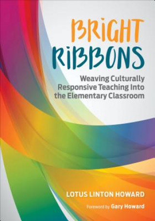 Knjiga Bright Ribbons: Weaving Culturally Responsive Teaching Into the Elementary Classroom UN Known