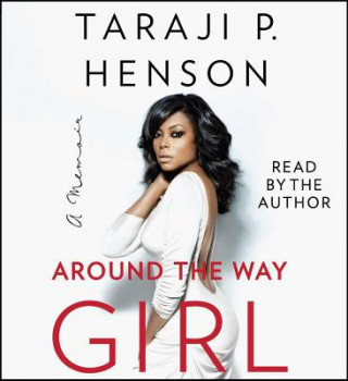 Hanganyagok Around the Way Girl: A Memoir Taraji P. Henson