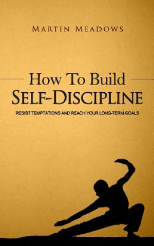 Knjiga How to Build Self-Discipline Martin Meadows