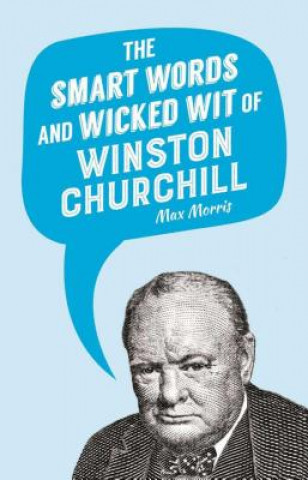 Könyv The Smart Words and Wicked Wit of Winston Churchill Max Morris