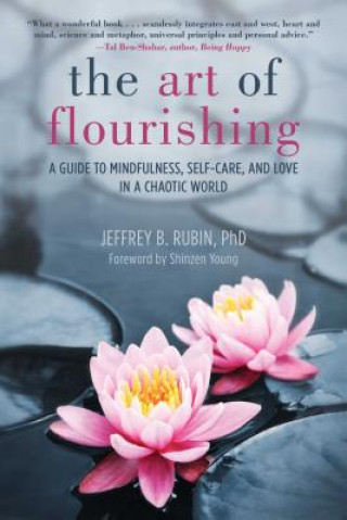 Carte The Art of Flourishing: A Guide to Mindfulness, Self-Care, and Love in a Worrisome World Jeffrey B. Rubin