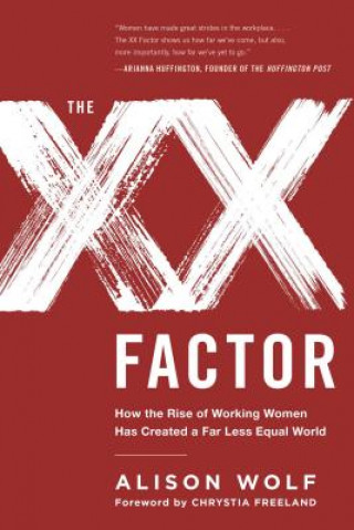 Könyv The XX Factor: How the Rise of Working Women Has Created a Far Less Equal World Alison Wolf