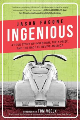 Carte Ingenious: A True Story of Invention, the X Prize, and the Race to Revive America Jason Fagone
