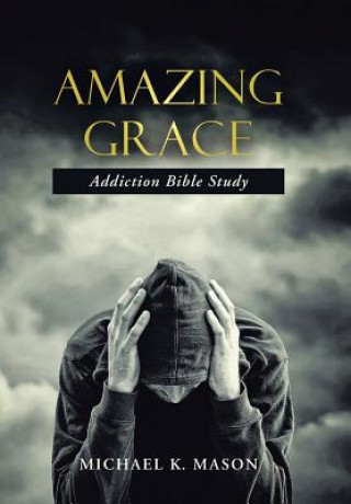 Carte Amazing Grace Addiction Bible Study Michael K. Mason