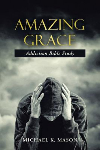 Książka Amazing Grace Addiction Bible Study Michael K Mason