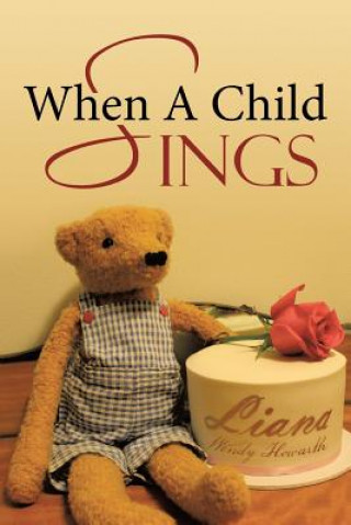 Kniha When A Child Sings Liana Wendy Howarth