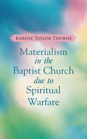 Kniha Materialism In The Baptist Church due to Spiritual Warfare Karene Taylor-Thorne