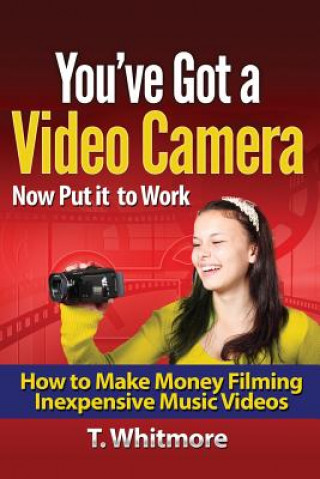 Libro Youve Got A Video Camera Now Put It To T Whitmore