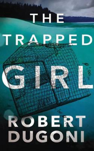 Audio The Trapped Girl Robert Dugoni