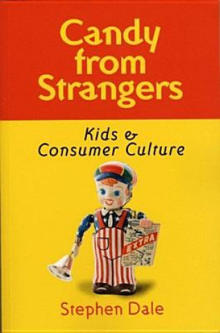 Kniha Candy from Strangers: Kids and Consumer Culture Stephen Dale