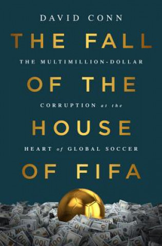 Książka The Fall of the House of Fifa: The Multimillion-Dollar Corruption at the Heart of Global Soccer David Conn