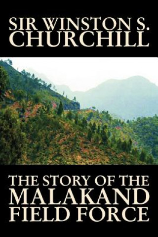 Kniha The Story of the Malakand Field Force Sir Winston S. Churchill