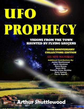 Kniha UFO Prophecy: Visions from the Town Haunted by Flying Saucers - 50th Anniversary Collectors Edition Arthur Shuttlewood