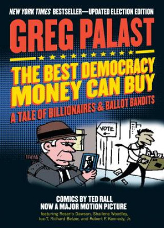 Carte The Best Democracy Money Can Buy: A Tale of Billionaires & Ballot Bandits Greg Palast