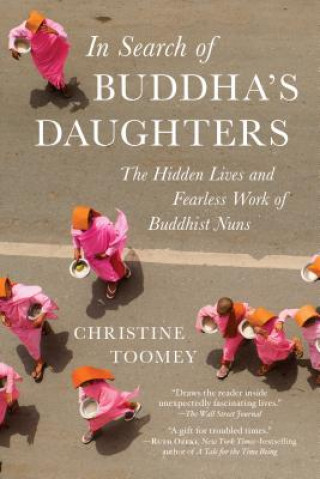 Carte In Search of Buddha's Daughters: The Hidden Lives and Fearless Work of Buddhist Nuns Christine Toomey