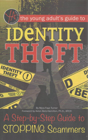 Carte The Young Adult's Guide to Identity Theft: A Step-By-Step Guide to Stopping Scammers Atlantic Publishing Group