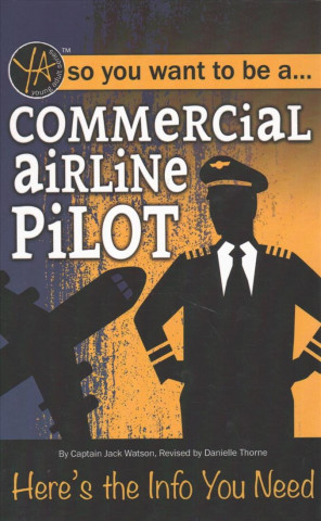 Carte So You Want to Be a Commercial Airline Pilot--Here's the Info You Need Atlantic Publishing Group