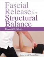 Carte Fascial Release for Structural Balance, Revised Edition: Putting the Theory of Anatomy Trains Into Practice Thomas Myers