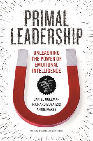Knjiga Primal Leadership: Unleashing the Power of Emotional Intelligence Daniel Goleman