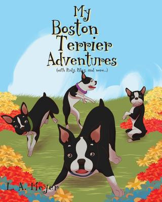 Carte My Boston Terrier Adventures (with Rudy, Riley and more...) L. A. Meyer