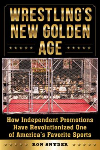 Könyv Wrestling's New Golden Age Ronald Snyder
