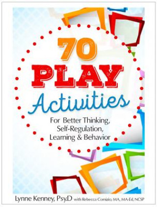 Könyv 70 Play Activities for Better Thinking, Self-Regulation, Learning & Behavior Lynne Kenney