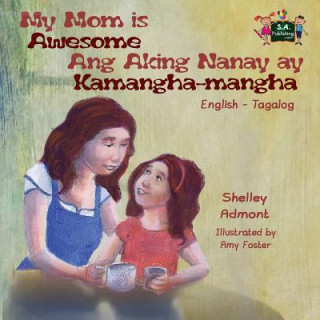 Könyv My Mom is Awesome Ang Aking Nanay ay Kamangha-mangha Shelley Admont