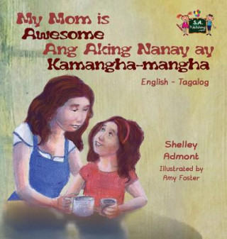 Könyv My Mom is Awesome Ang Aking Nanay ay Kamangha-mangha Shelley Admont
