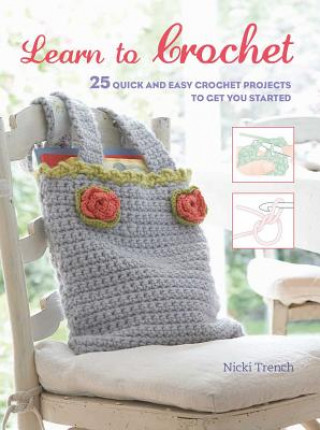 Książka Learn to Crochet: 25 Quick and Easy Crochet Projects to Get You Started Nicki Trench