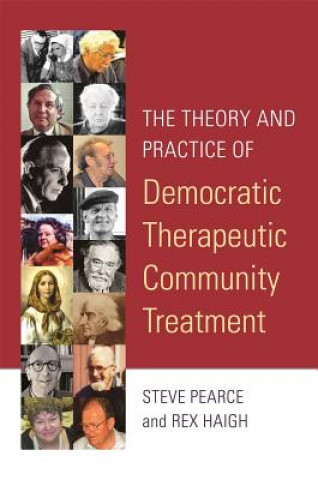 Книга Theory and Practice of Democratic Therapeutic Community Treatment Rex Haigh