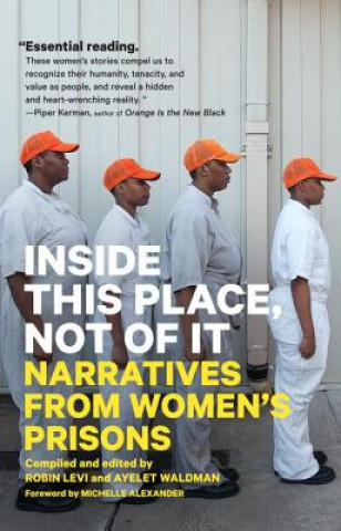 Könyv Inside This Place, Not of It: Narratives from Women's Prisons Michelle Alexander