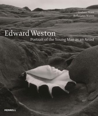 Kniha Edward Weston: Portrait of the Young Man as an Artist Graham Howe