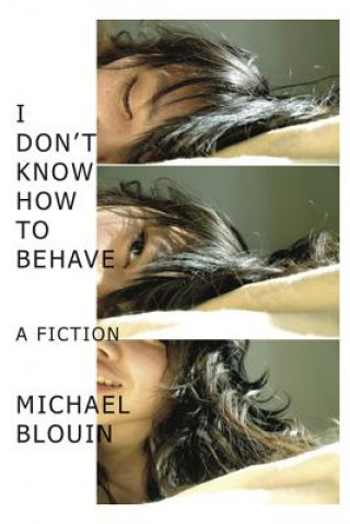 Книга I Don't Know How To Behave Michael Blouin