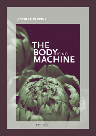 Kniha The Body Is No Machine Jennifer Perrine