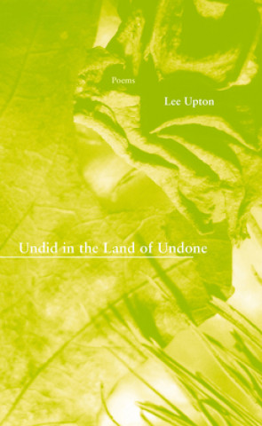 Carte Undid in the Land of Undone Lee Upton