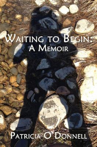 Könyv Waiting to Begin: A Memoir Patricia O'Donnell