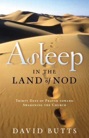 Kniha Asleep in the Land of Nod: Thirty Days of Prayer Toward Awakening the Church David Butts