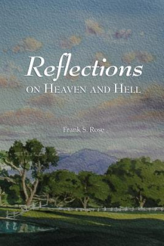 Knjiga Reflections on Heaven and Hell Frank S. Rose
