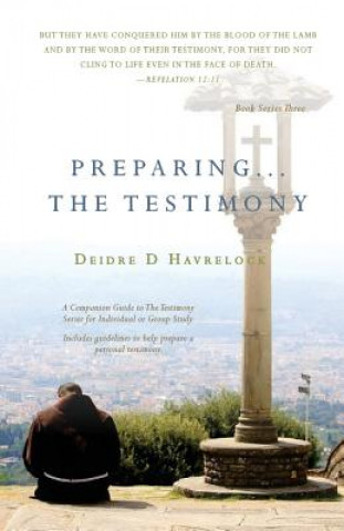 Könyv Preparing the Testimony: A Companion Guide to the Testimony Series. Includes Questions to Help You Prepare Your Christian Testimony. Deidre D. Havrelock